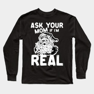 Ask Your Mom If I'm Real Naughty Santa Claus Christmas Funny Long Sleeve T-Shirt